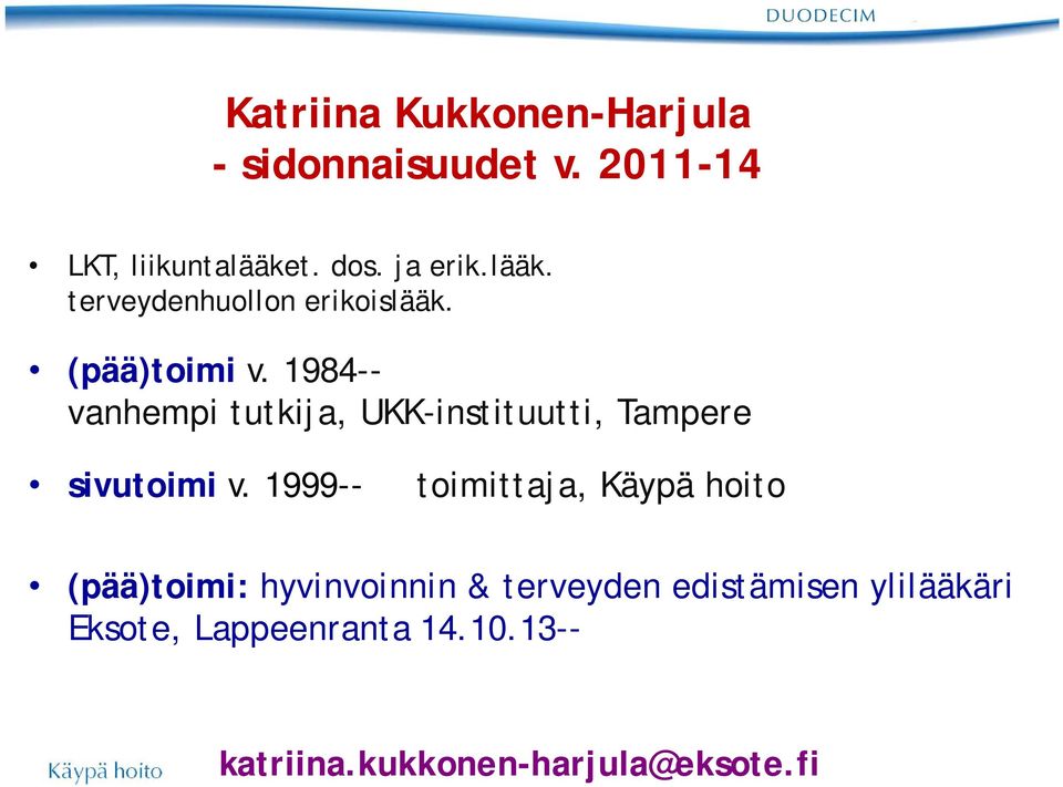 1984-- vanhempi tutkija, UKK-instituutti, Tampere sivutoimi v.