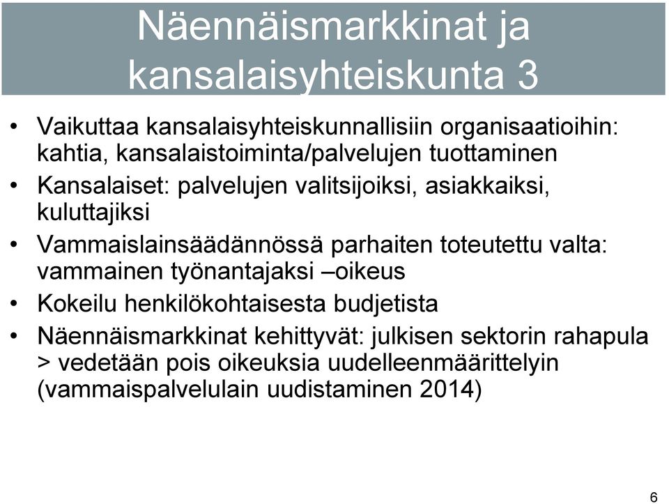 Vammaislainsäädännössä parhaiten toteutettu valta: vammainen työnantajaksi oikeus Kokeilu henkilökohtaisesta budjetista