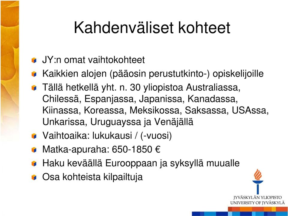 30 yliopistoa Australiassa, Chilessä, Espanjassa, Japanissa, Kanadassa, Kiinassa, Koreassa,