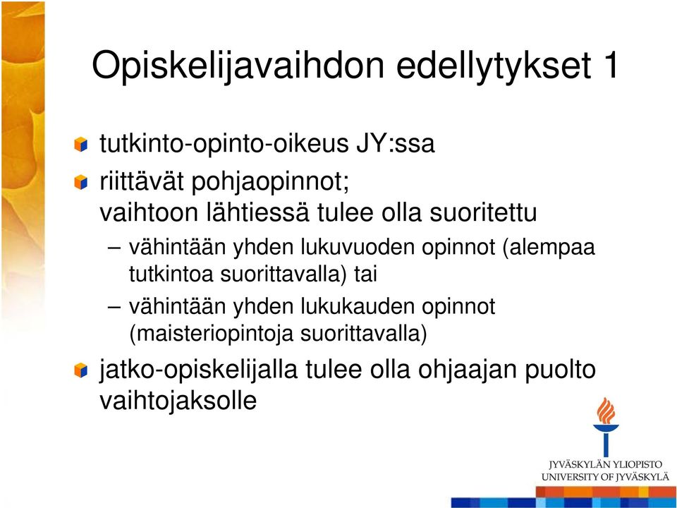 opinnot (alempaa tutkintoa suorittavalla) tai vähintään yhden lukukauden opinnot