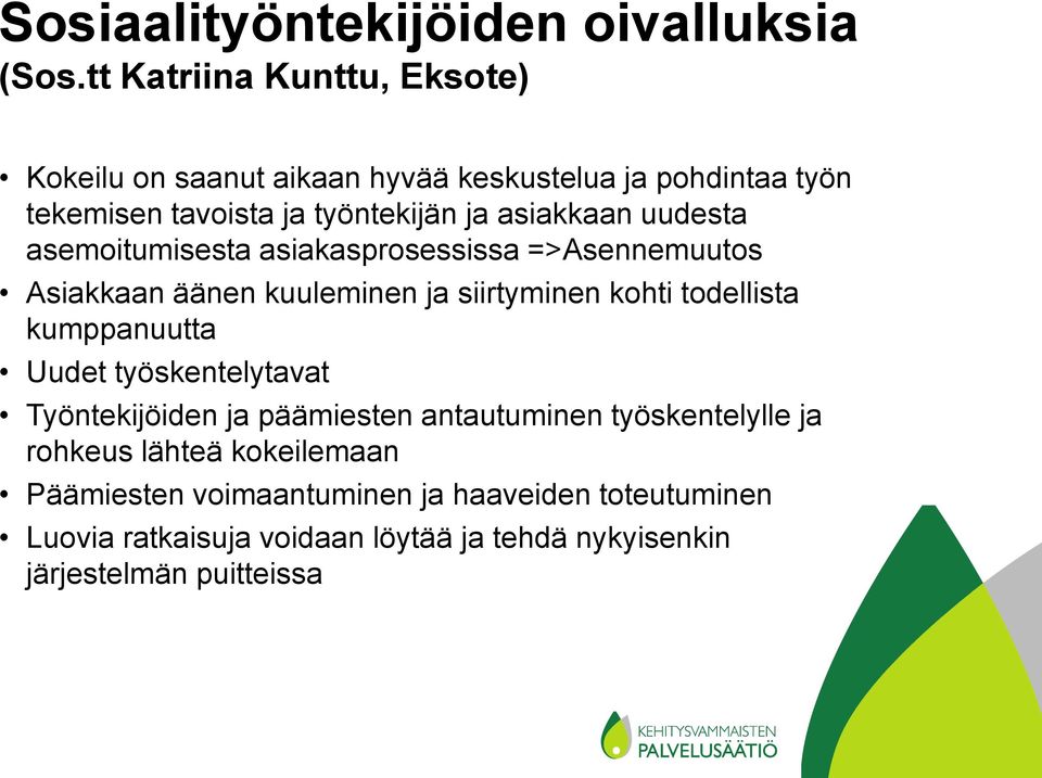 uudesta asemoitumisesta asiakasprosessissa =>Asennemuutos Asiakkaan äänen kuuleminen ja siirtyminen kohti todellista kumppanuutta Uudet