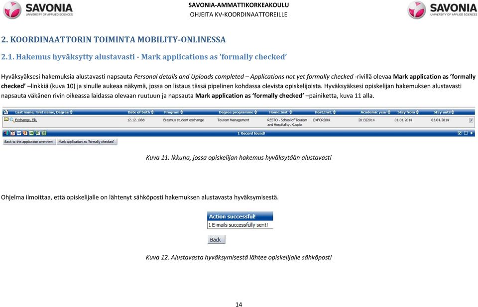 olevaa Mark application as formally checked linkkiä (kuva 10) ja sinulle aukeaa näkymä, jossa on listaus tässä pipelinen kohdassa olevista opiskelijoista.