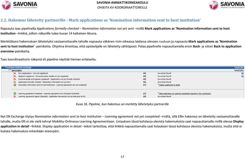 Merkitäksesi hakemuksen lähetetyksi vastaanottavalle taholle napsauta väkänen rivin oikeassa laidassa olevaan ruutuun ja napsauta Mark applications as Nomination sent to host institution painiketta.