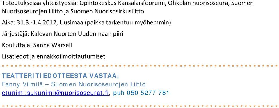 2012, Uusimaa (paikka tarkentuu myöhemmin) Järjestäjä: Kalevan Nuorten Uudenmaan piiri Kouluttaja: Sanna Warsell Lisätiedot ja