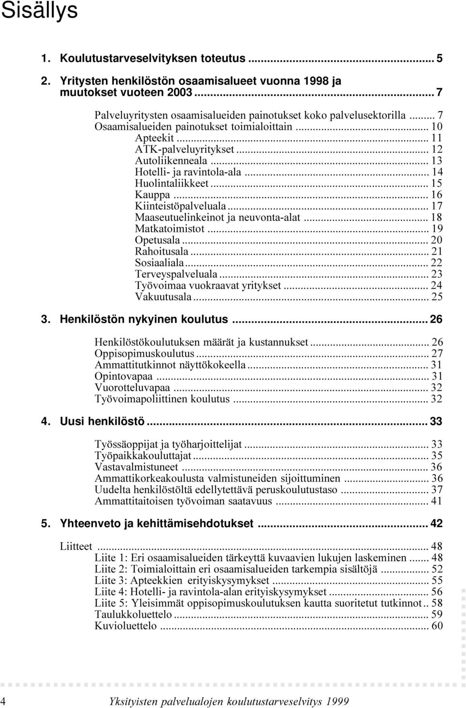 muutokset vuoteen 2003... 7 3.