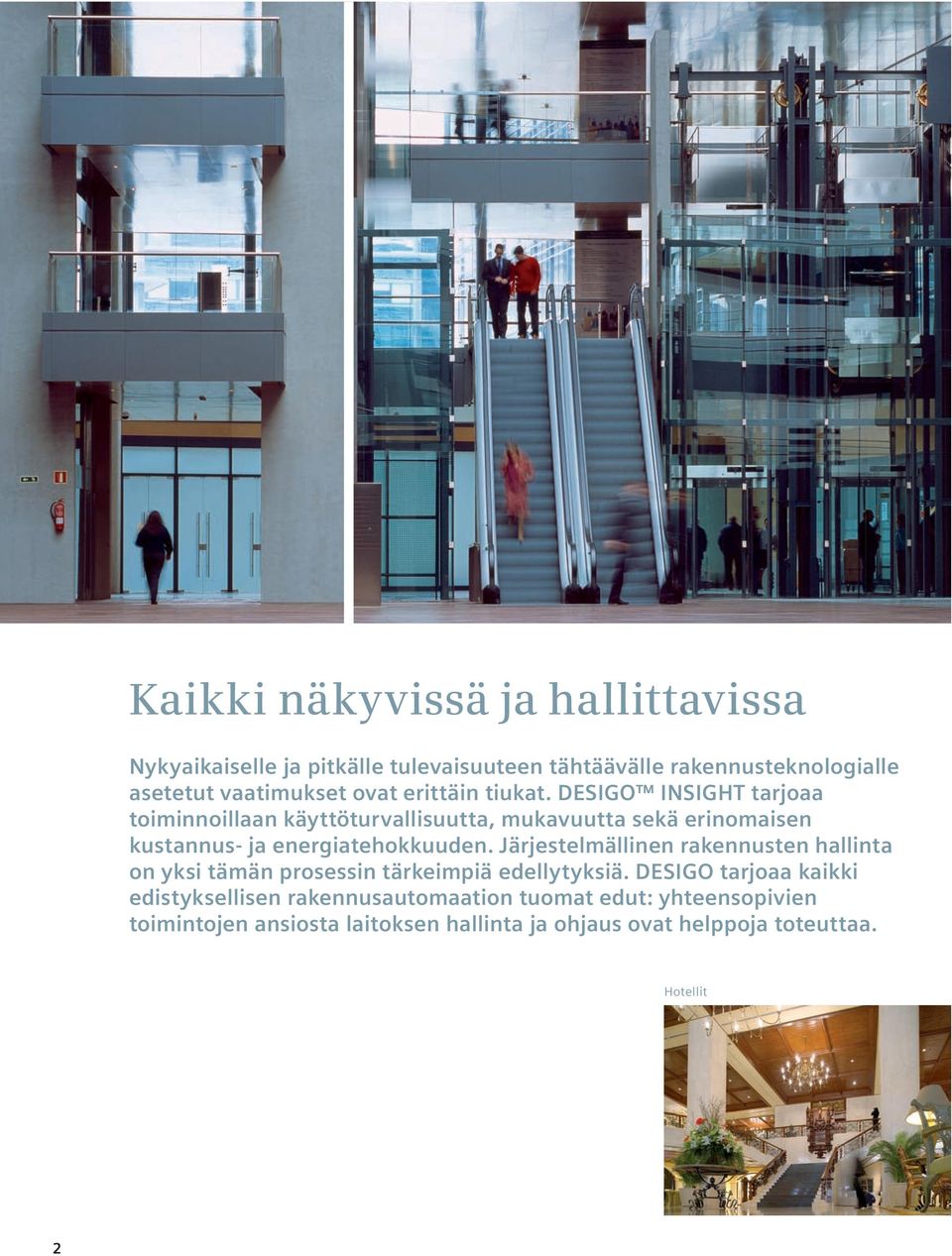 DESIGO INSIGHT tarjoaa toiminnoillaan käyttöturvallisuutta, mukavuutta sekä erinomaisen kustannus- ja energiatehokkuuden.