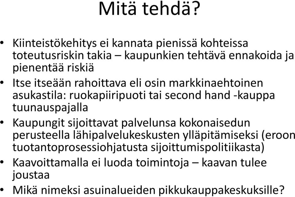 itseään rahoittava eli osin markkinaehtoinen asukastila: ruokapiiripuoti tai second hand -kauppa tuunauspajalla Kaupungit