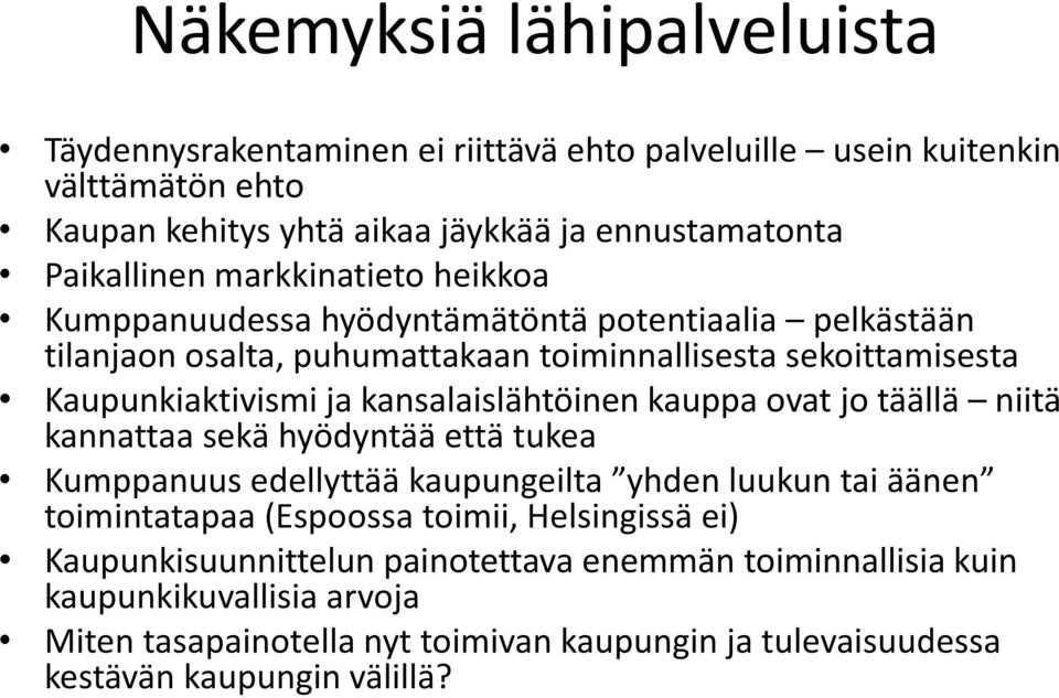 kansalaislähtöinen kauppa ovat jo täällä niitä kannattaa sekä hyödyntää että tukea Kumppanuus edellyttää kaupungeilta yhden luukun tai äänen toimintatapaa (Espoossa toimii,