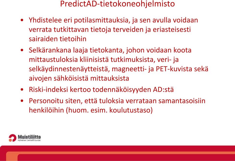 tutkimuksista, veri- ja selkäydinnestenäytteistä, magneetti- ja PET-kuvista sekä aivojen sähköisistä mittauksista