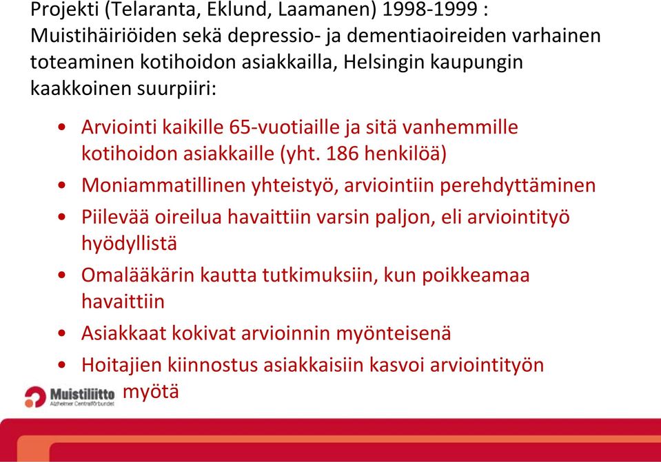 186 henkilöä) Moniammatillinen yhteistyö, arviointiin perehdyttäminen Piilevää oireilua havaittiin varsin paljon, eli arviointityö hyödyllistä