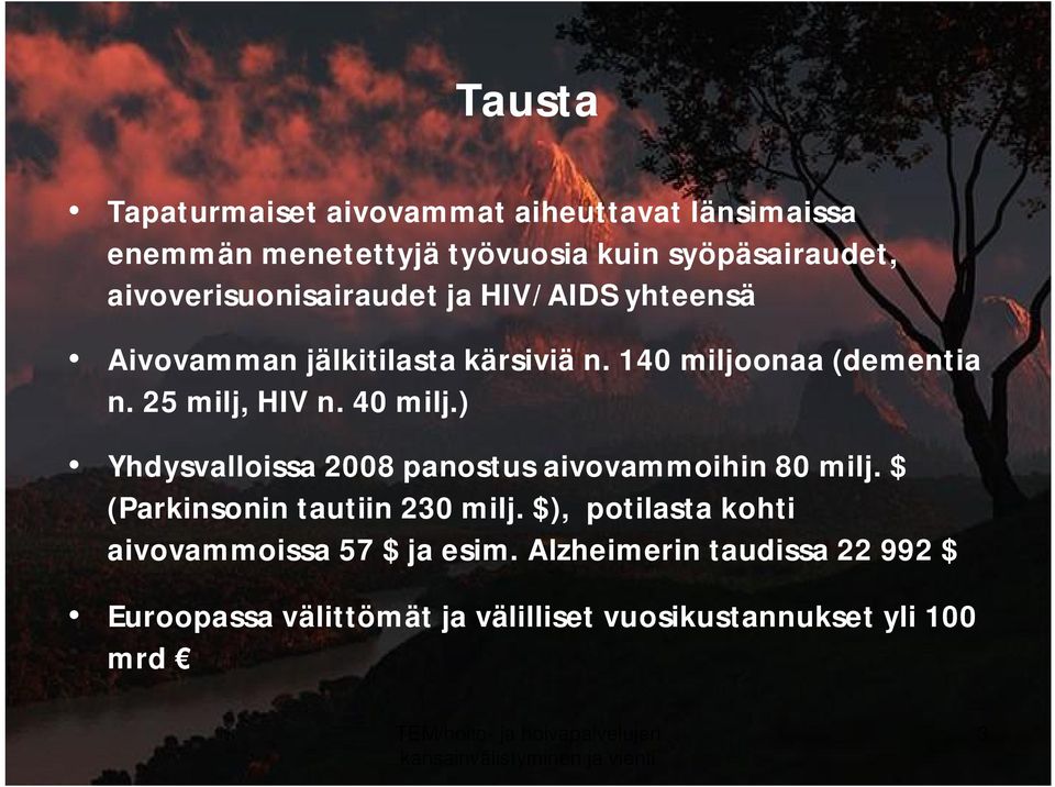 25 milj, HIV n. 40 milj.) Yhdysvalloissa 2008 panostus aivovammoihin 80 milj. $ (Parkinsonin tautiin 230 milj.