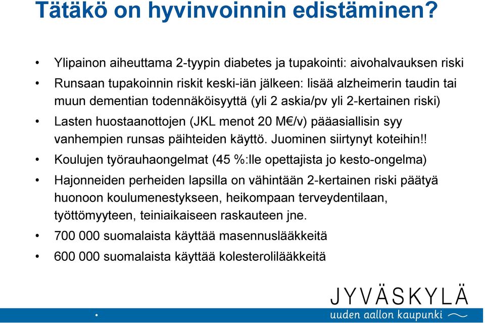 todennäköisyyttä (yli 2 askia/pv yli 2-kertainen riski) Lasten huostaanottojen (JKL menot 20 M /v) pääasiallisin syy vanhempien runsas päihteiden käyttö.