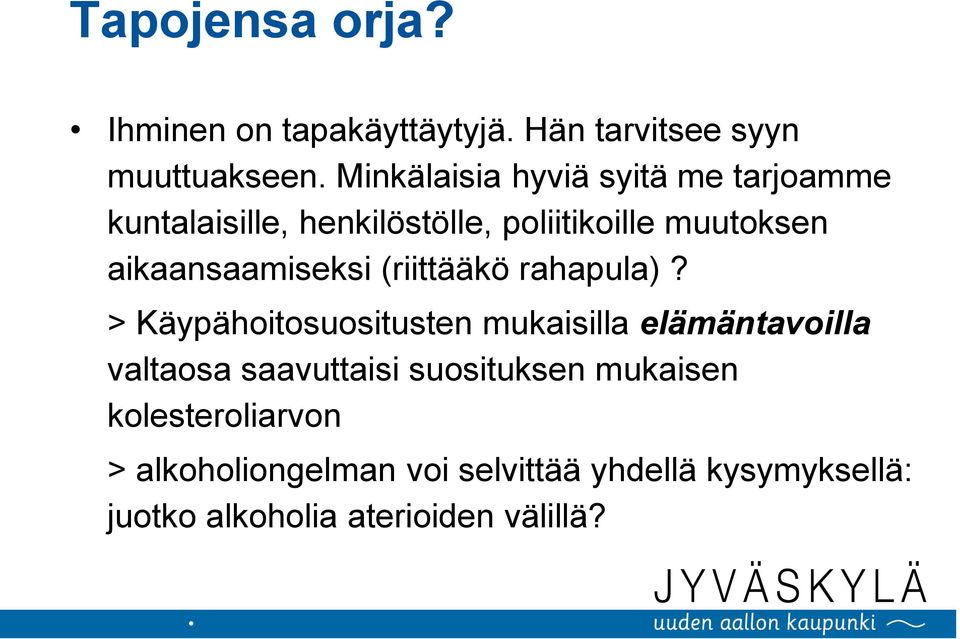 aikaansaamiseksi (riittääkö rahapula)?