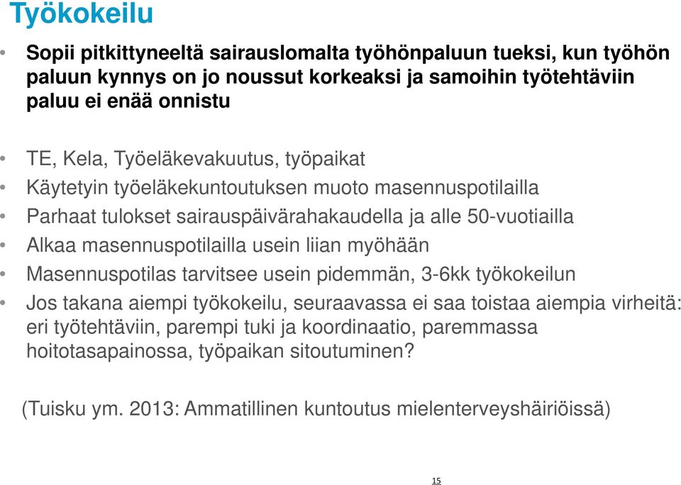 masennuspotilailla usein liian myöhään Masennuspotilas tarvitsee usein pidemmän, 3-6kk työkokeilun Jos takana aiempi työkokeilu, seuraavassa ei saa toistaa aiempia