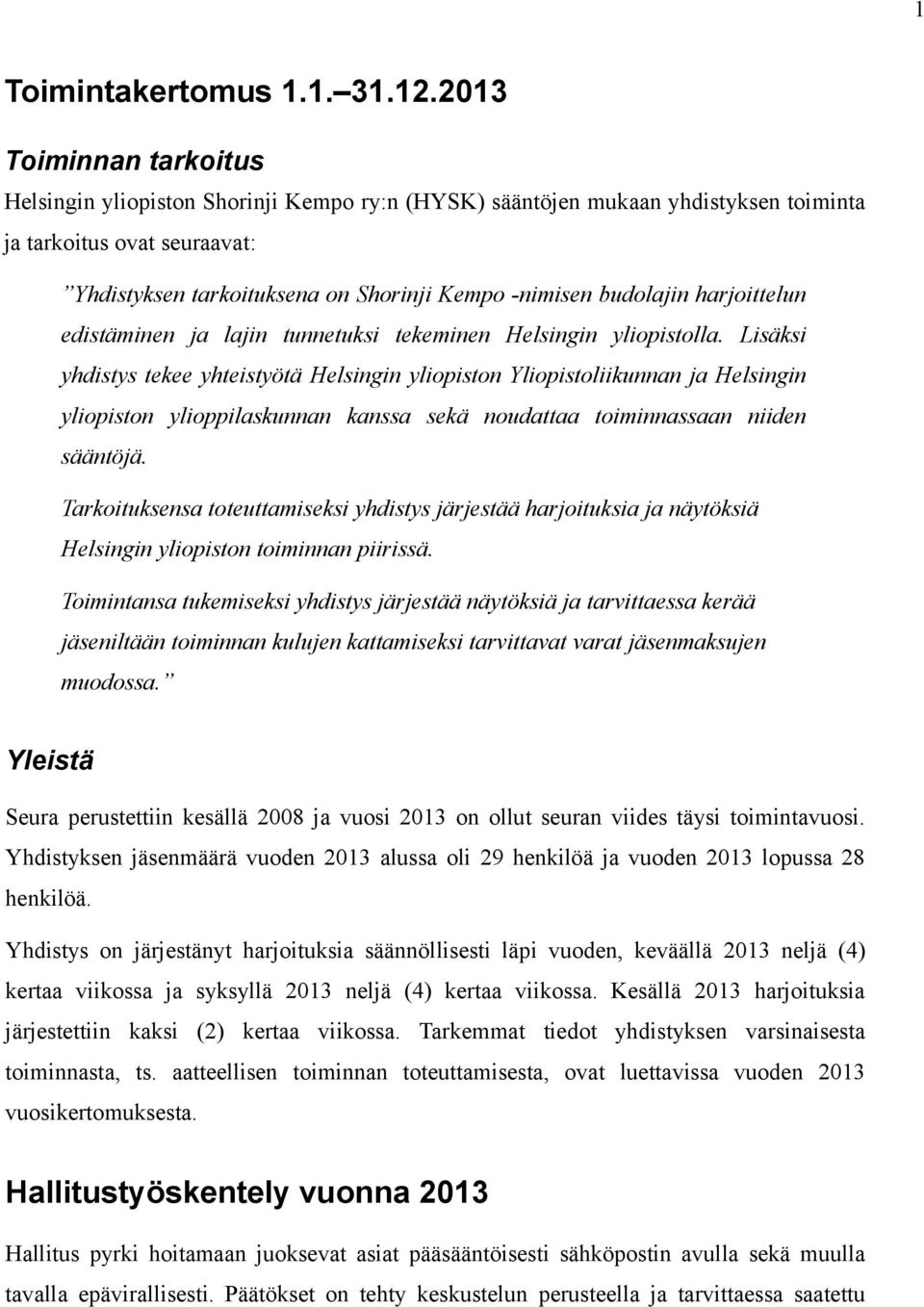 budolajin harjoittelun edistäminen ja lajin tunnetuksi tekeminen Helsingin yliopistolla.