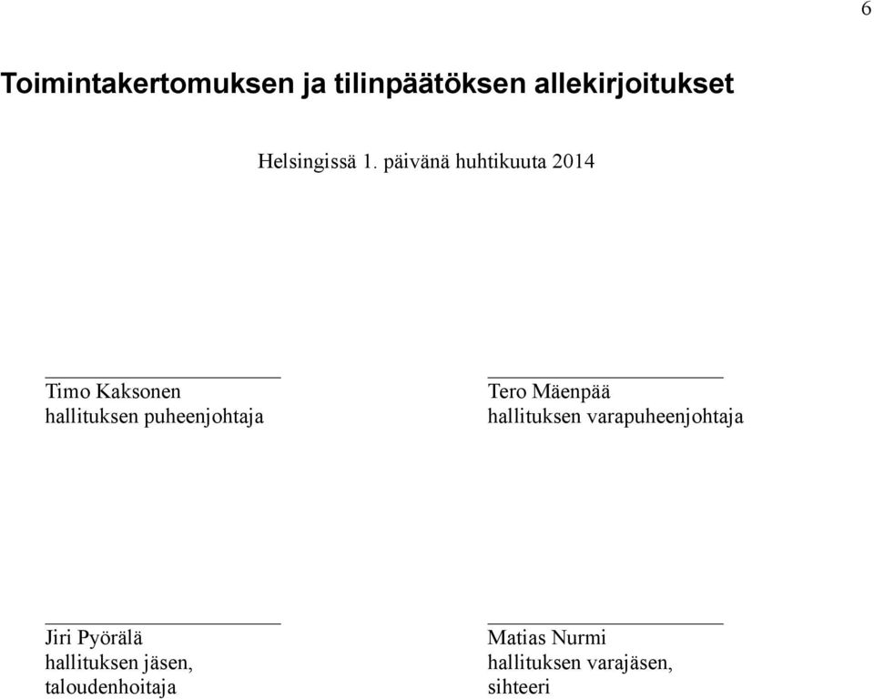 päivänä huhtikuuta 2014 Timo Kaksonen hallituksen puheenjohtaja