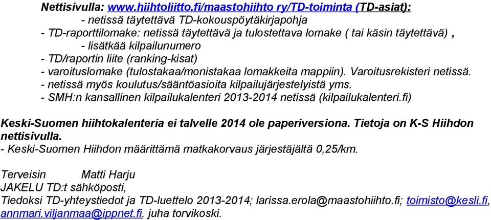 kilpailunumero - TD/raportin liite (ranking-kisat) - varoituslomake (tulostakaa/monistakaa lomakkeita mappiin). Varoitusrekisteri netissä.