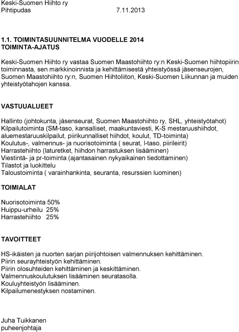 yhteistyössä jäsenseurojen, Suomen Maastohiihto ry:n, Suomen Hiihtoliiton, Keski-Suomen Liikunnan ja muiden yhteistyötahojen kanssa.