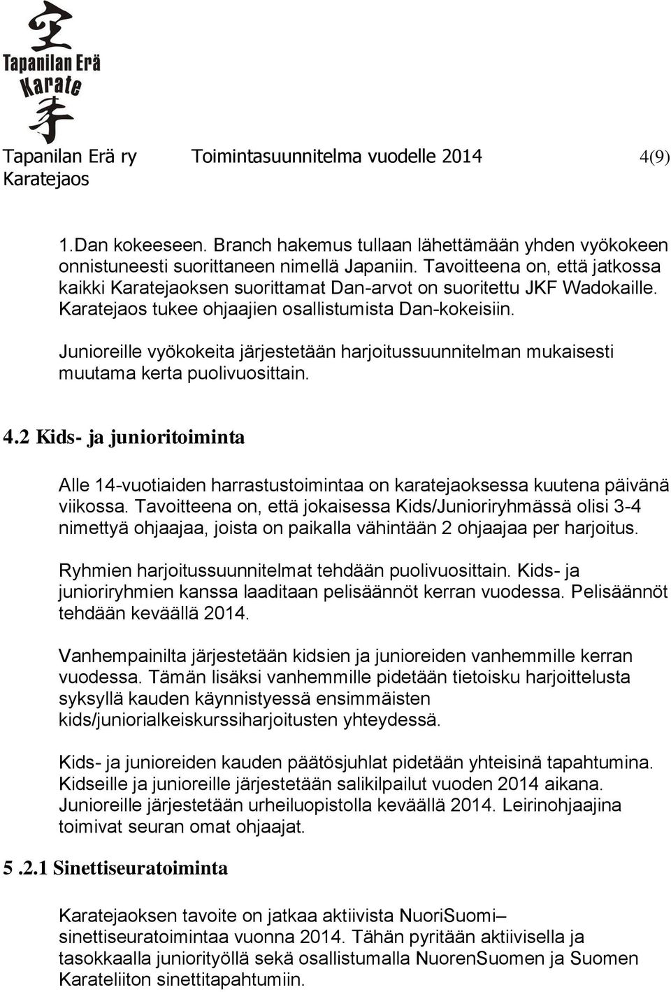 Junioreille vyökokeita järjestetään harjoitussuunnitelman mukaisesti muutama kerta puolivuosittain. 4.