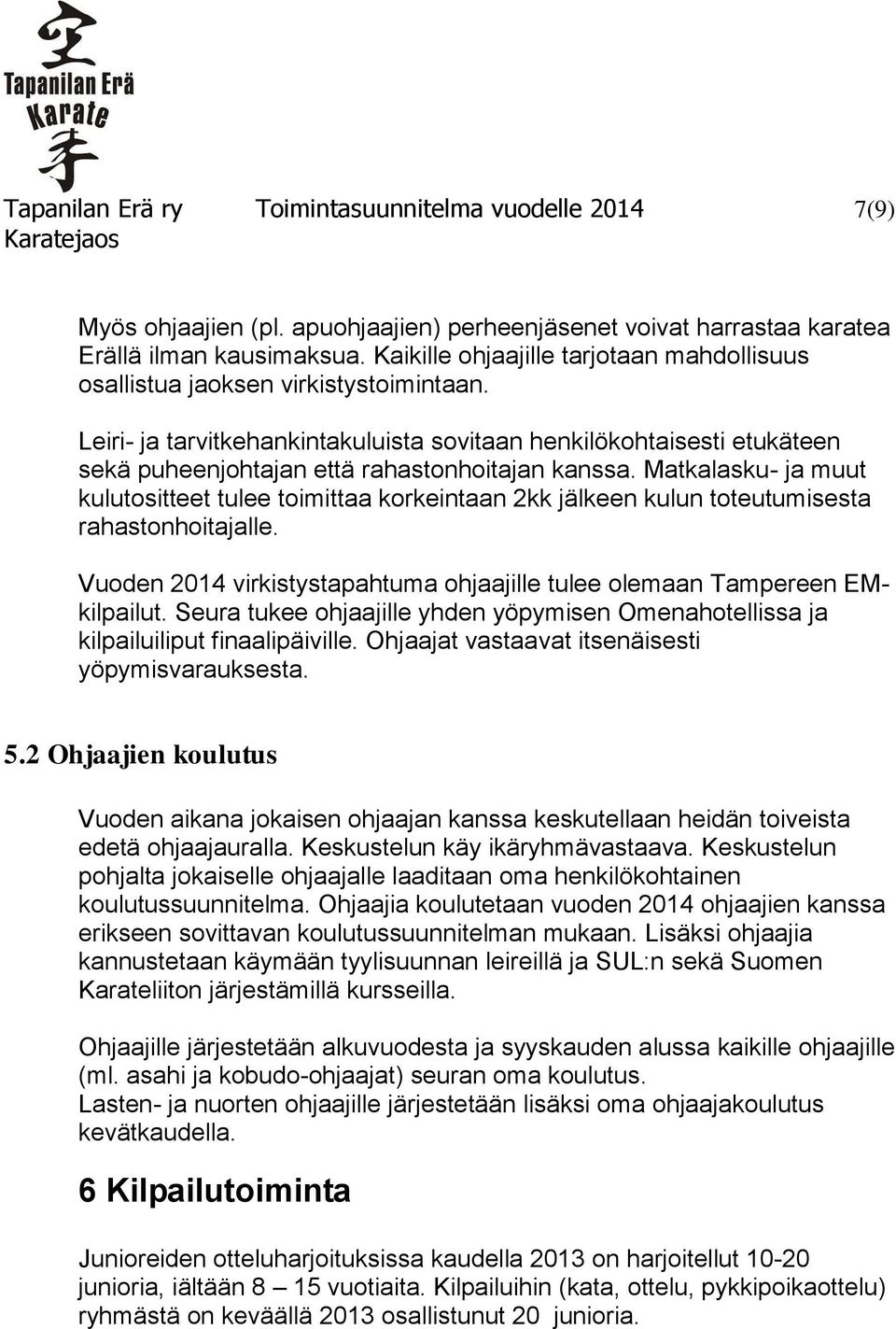 Leiri- ja tarvitkehankintakuluista sovitaan henkilökohtaisesti etukäteen sekä puheenjohtajan että rahastonhoitajan kanssa.