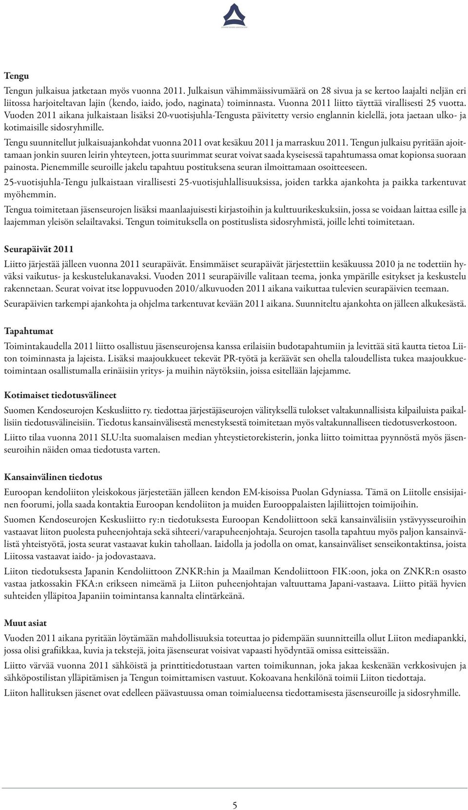 Vuoden 2011 aikana julkaistaan lisäksi 20-vuotisjuhla-Tengusta päivitetty versio englannin kielellä, jota jaetaan ulko- ja kotimaisille sidosryhmille.