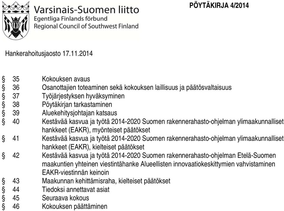 Kestävää kasvua ja työtä 2014-2020 Suomen rakennerahasto-ohjelman ylimaakunnalliset hankkeet (EAKR), myönteiset päätökset 41 Kestävää kasvua ja työtä 2014-2020 Suomen rakennerahasto-ohjelman