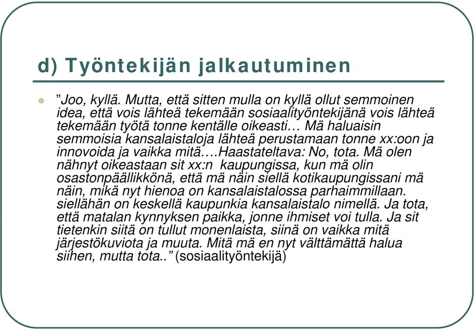 lähteä perustamaan tonne xx:oon ja innovoida ja vaikka mitä.haastateltava: No, tota.