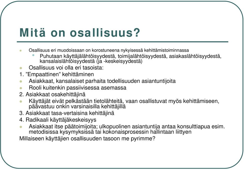 Osallisuus voi olla eri tasoista: 1. Empaattinen kehittäminen Asiakkaat, kansalaiset parhaita todellisuuden asiantuntijoita Rooli kuitenkin passiivisessa asemassa 2.