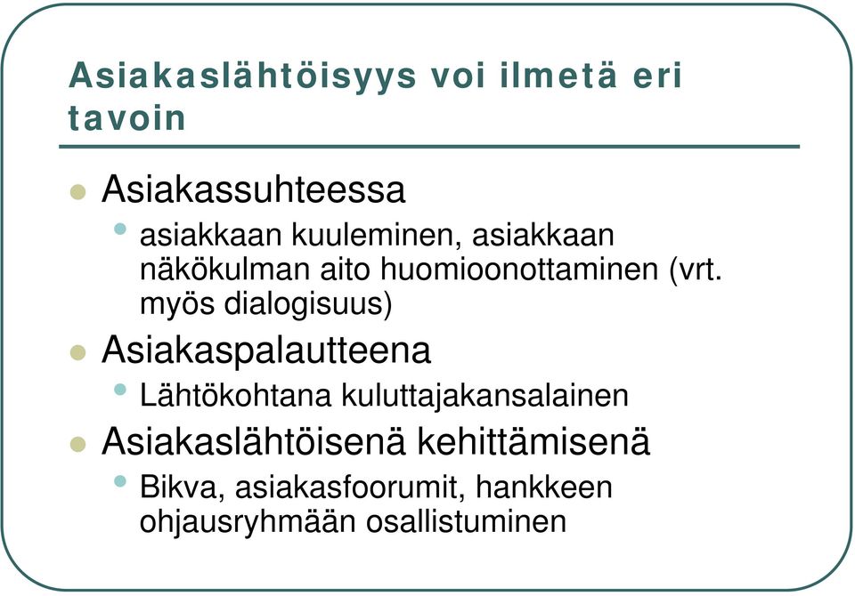 myös dialogisuus) Asiakaspalautteena Lähtökohtana kuluttajakansalainen