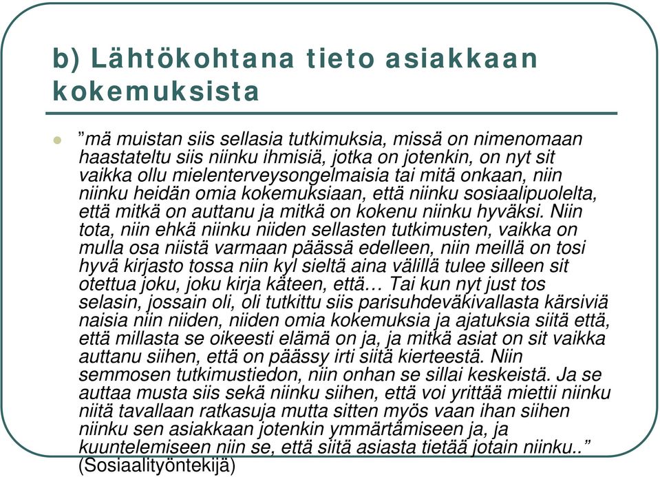 Niin tota, niin ehkä niinku niiden sellasten tutkimusten, vaikka on mulla osa niistä varmaan päässä ä edelleen, niin meillä on tosi hyvä kirjasto tossa niin kyl sieltä aina välillä tulee silleen sit