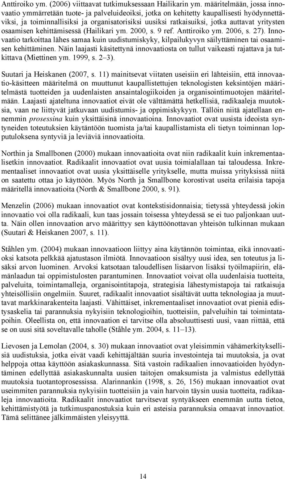 yritysten osaamisen kehittämisessä (Hailikari ym. 2000, s. 9 ref. Anttiroiko ym. 2006, s. 27).