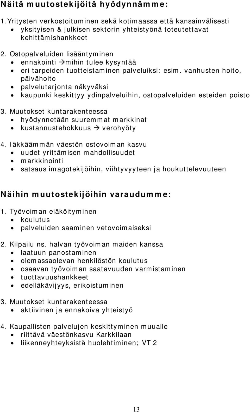 vanhusten hoito, päivähoito palvelutarjonta näkyväksi kaupunki keskittyy ydinpalveluihin, ostopalveluiden esteiden poisto 3.