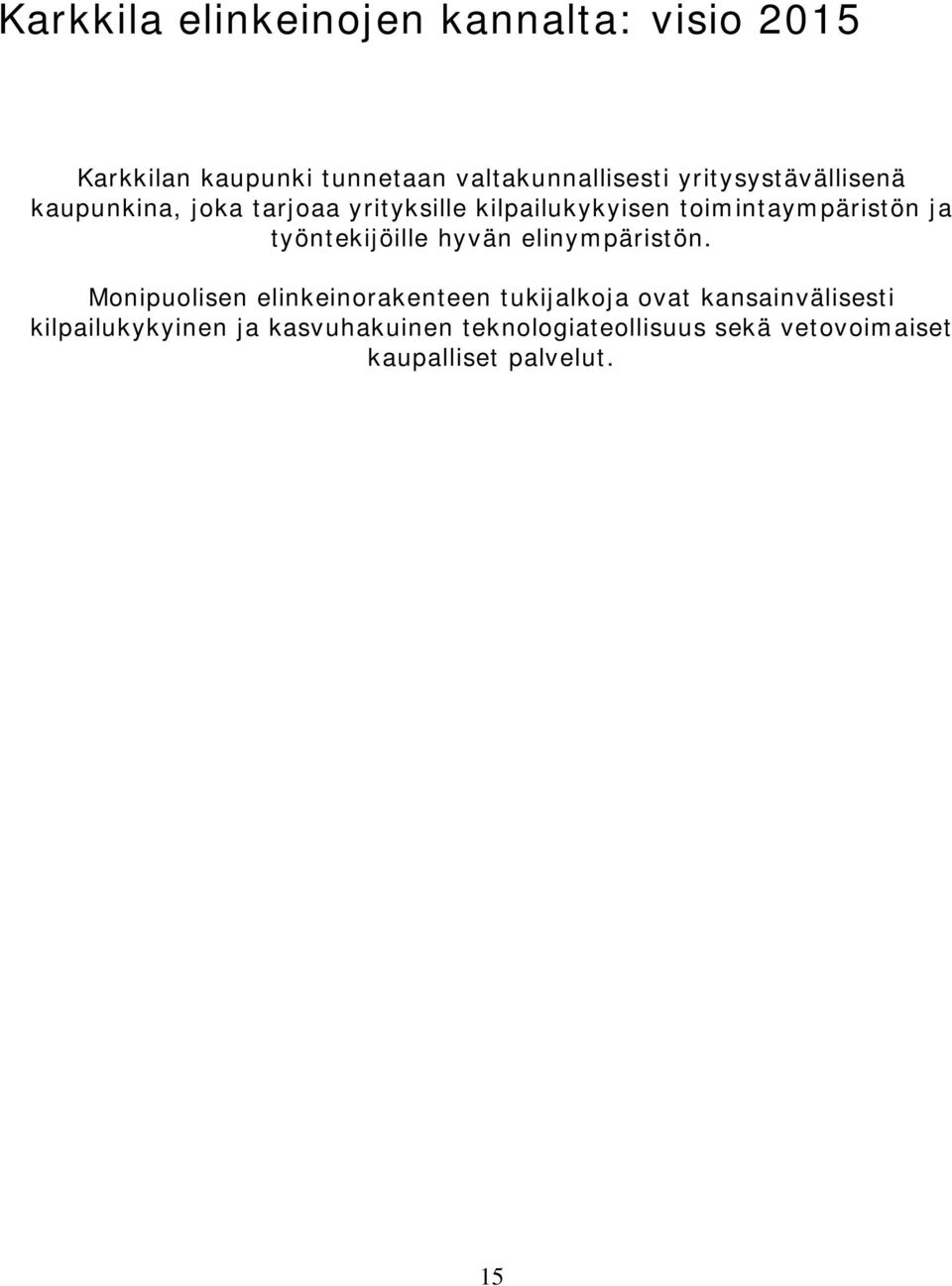 työntekijöille hyvän elinympäristön.