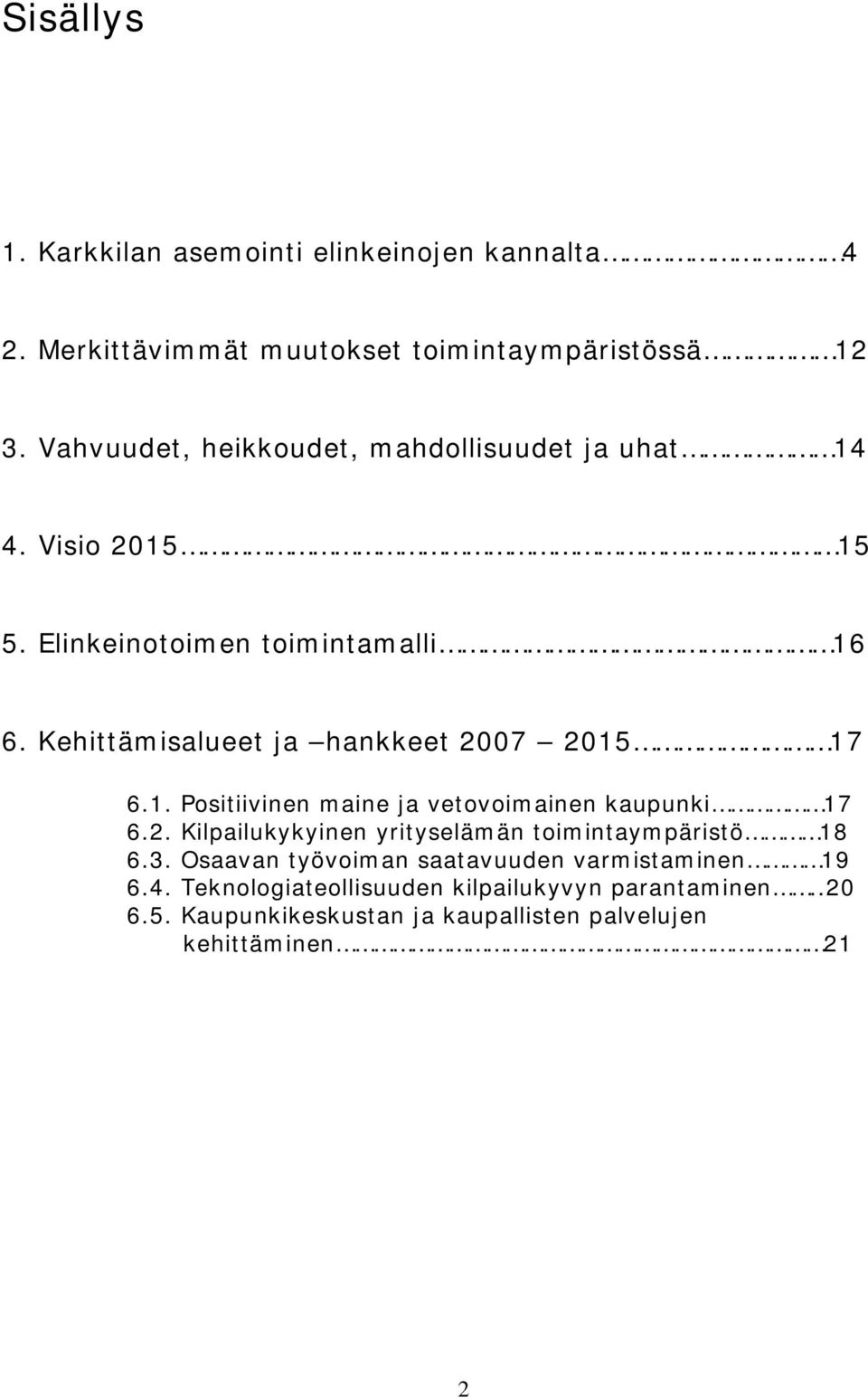Kehittämisalueet ja hankkeet 2007 2015 17 6.1. Positiivinen maine ja vetovoimainen kaupunki 17 6.2. Kilpailukykyinen yrityselämän toimintaympäristö 18 6.