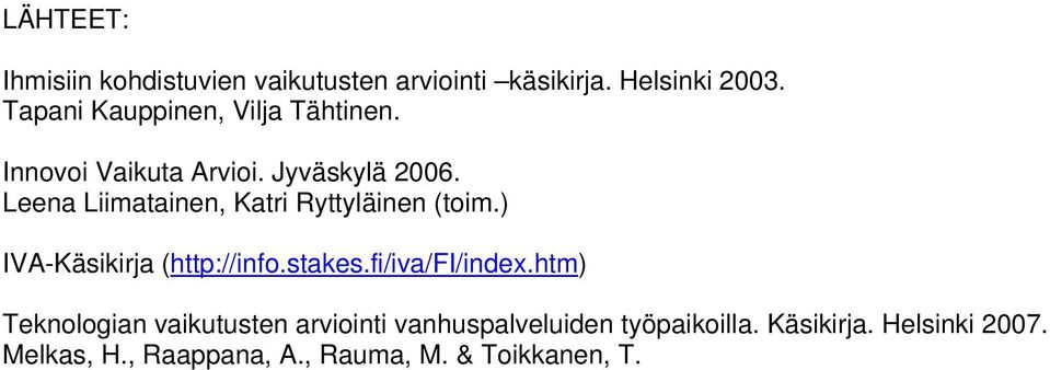 Leena Liimatainen, Katri Ryttyläinen (toim.) IVA-Käsikirja (http://info.stakes.fi/iva/fi/index.