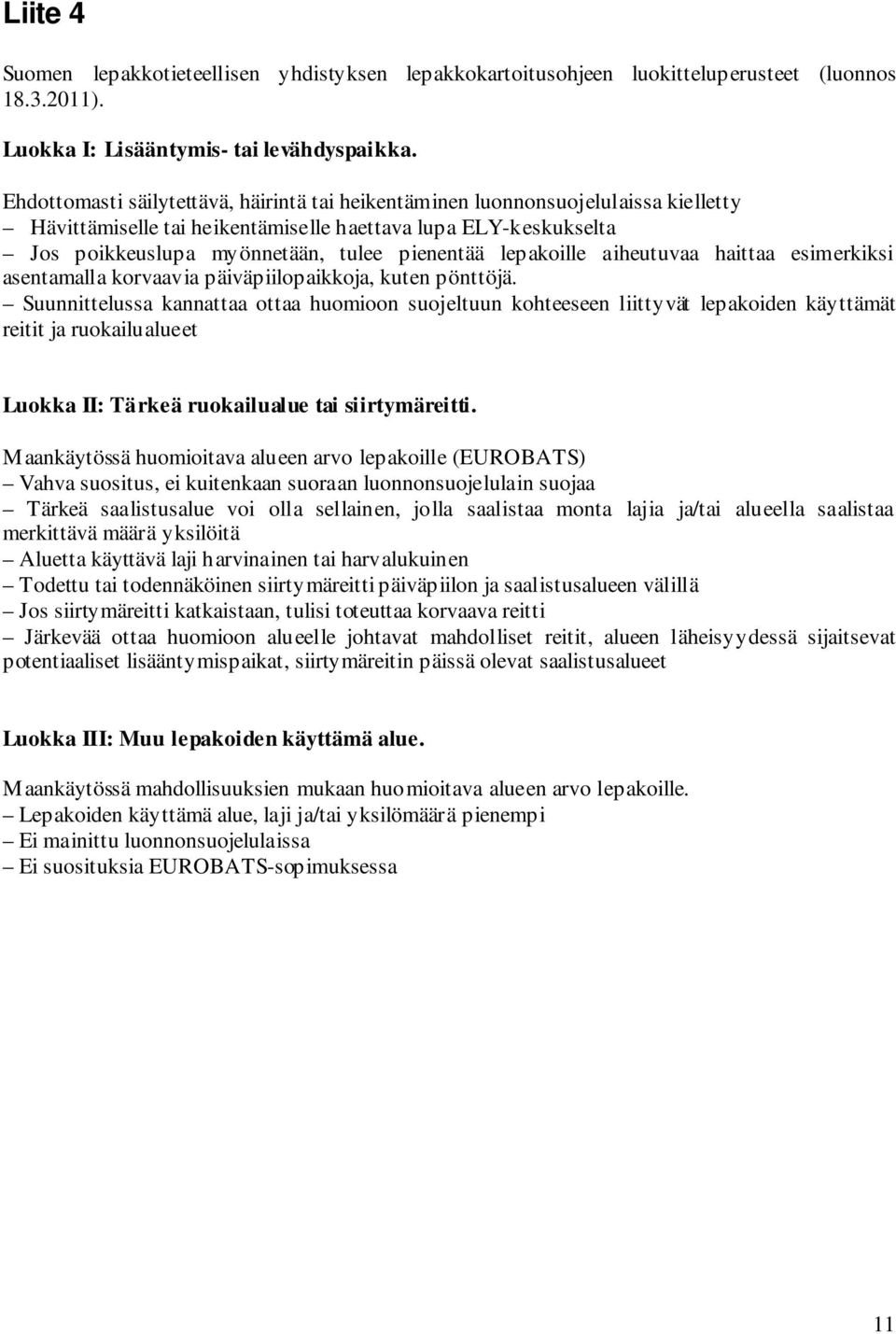 lepakoille aiheutuvaa haittaa esimerkiksi asentamalla korvaavia päiväpiilopaikkoja, kuten pönttöjä.
