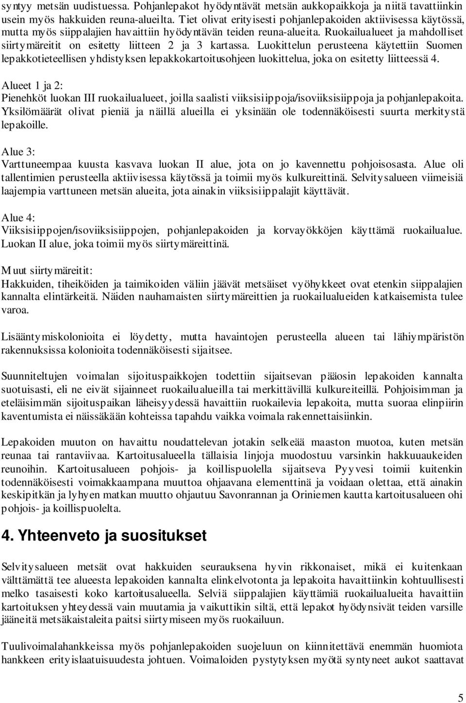 Ruokailualueet ja mahdolliset siirtymäreitit on esitetty liitteen 2 ja 3 kartassa.