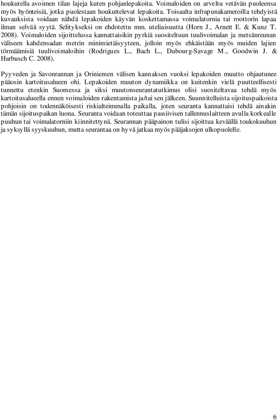 uteliaisuutta (Horn J., Arnett E. & Kunz T. 2008).