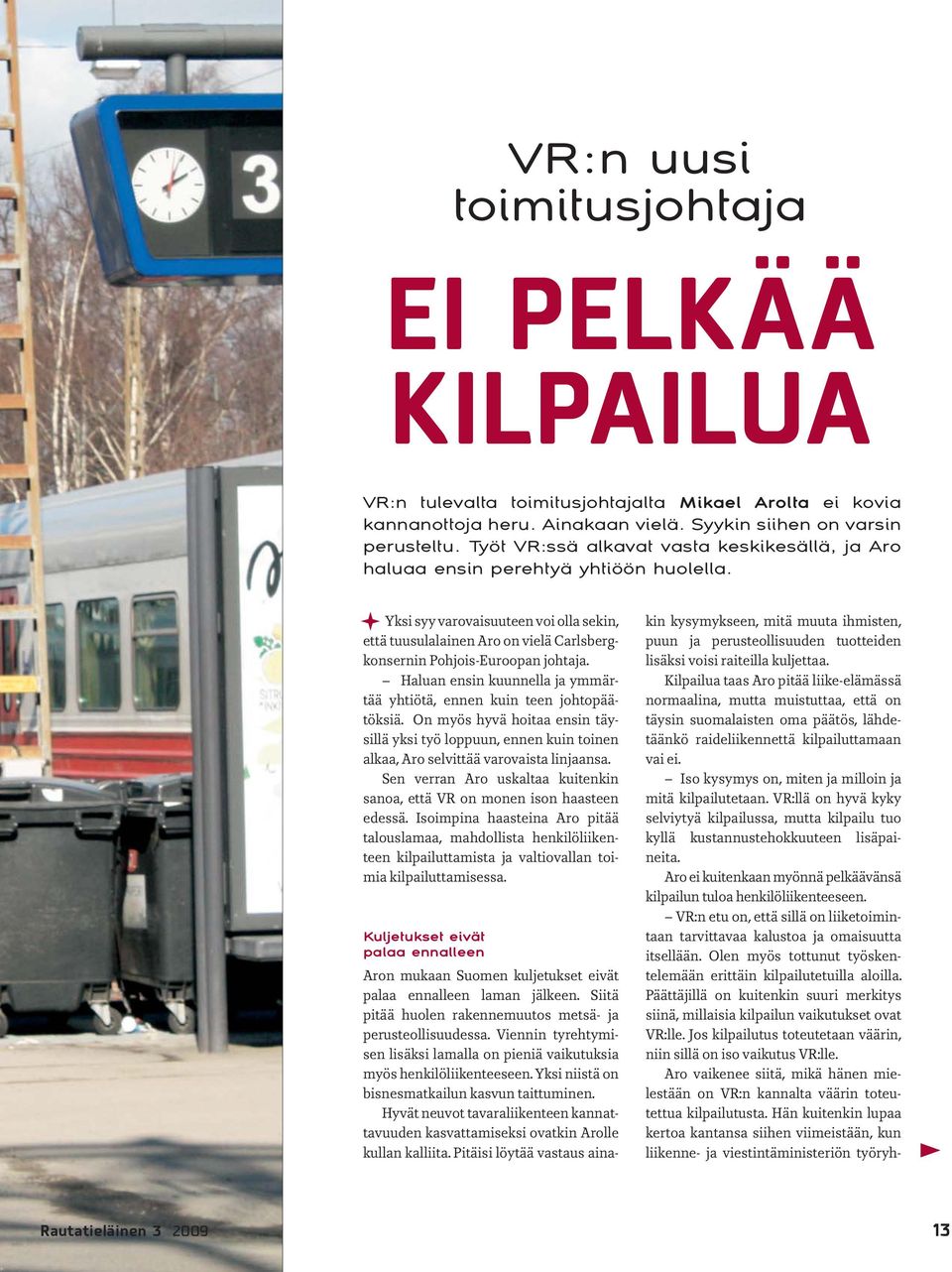 Halua ei kuuella ja ymmärtää yhtiötä, ee kui tee johtopäätökiä. O myö hyvä hoitaa ei täyillä yki työ loppuu, ee kui toie alkaa, Aro elvittää varovaita lijaaa.