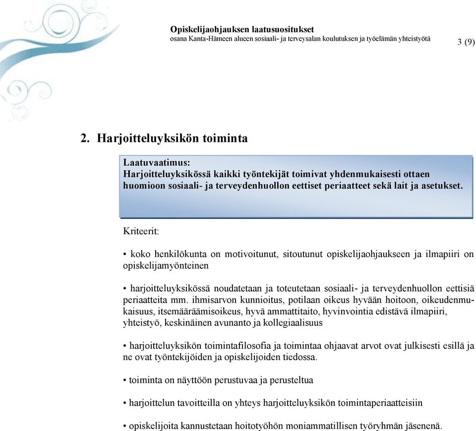 Kriteerit: koko henkilökunta on motivoitunut, sitoutunut opiskelijaohjaukseen ja ilmapiiri on opiskelijamyönteinen harjoitteluyksikössä noudatetaan ja toteutetaan sosiaali- ja terveydenhuollon