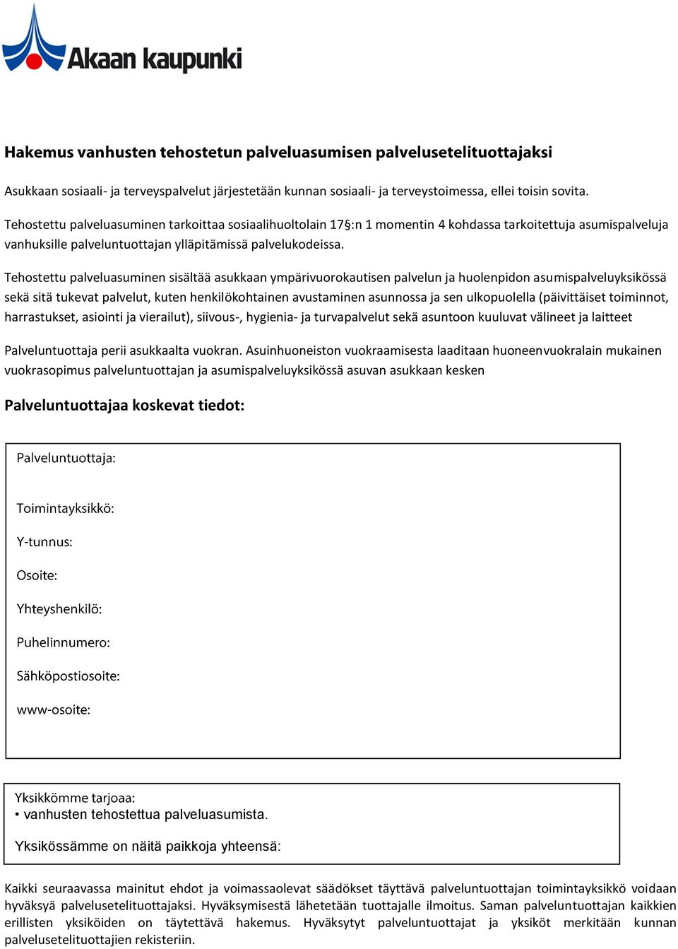 Tehostettu palveluasuminen sisältää asukkaan ympärivuorokautisen palvelun ja huolenpidon asumispalveluyksikössä sekä sitä tukevat palvelut, kuten henkilökohtainen avustaminen asunnossa ja sen