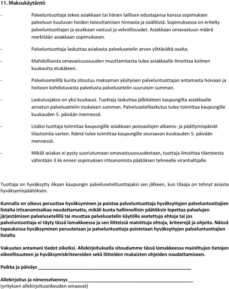 - Palveluntuottaja laskuttaa asiakasta palvelusetelin arvon ylittävältä osalta. - Mahdollisesta omavastuuosuuden muuttamisesta tulee asiakkaalle ilmoittaa kolmen kuukautta etukäteen.