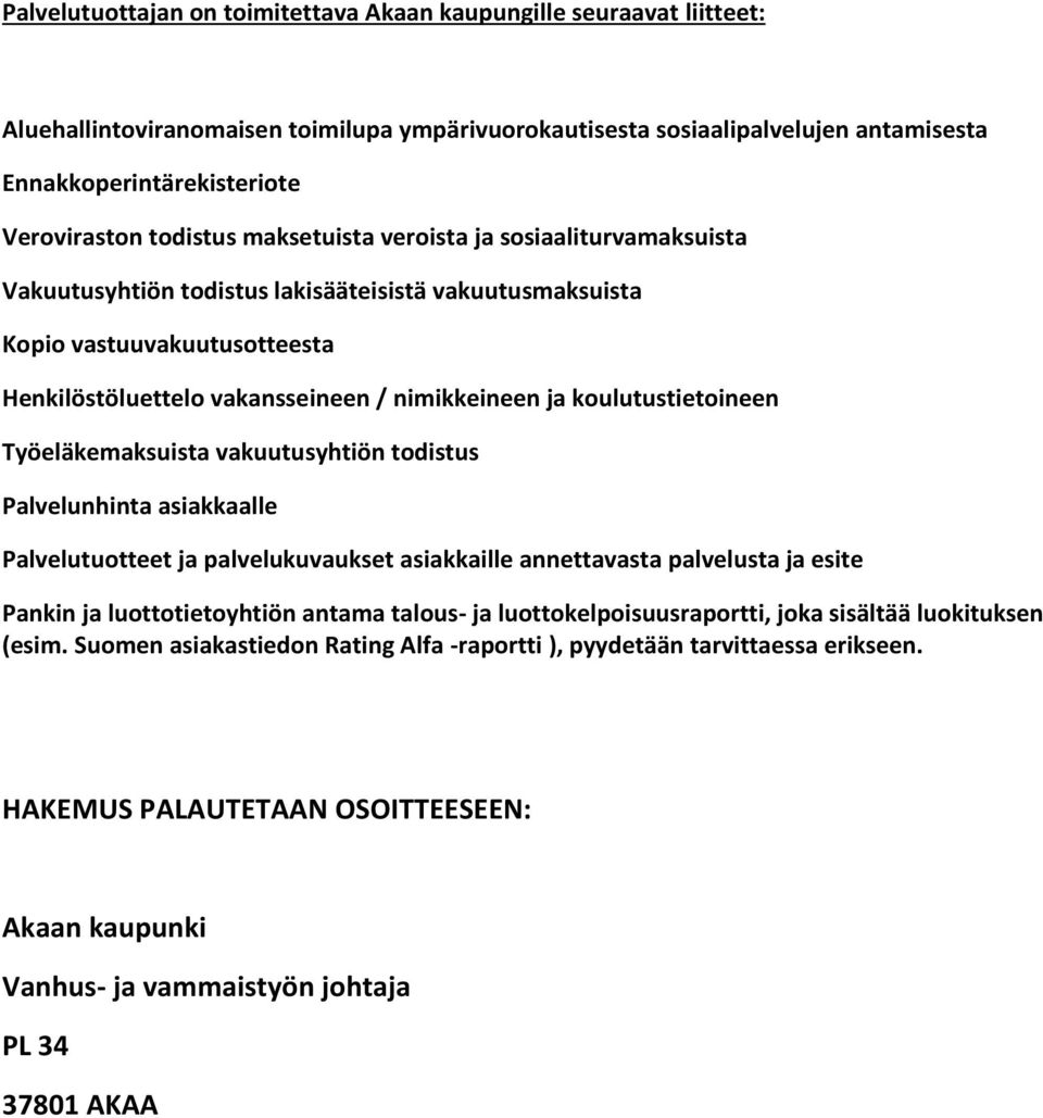 koulutustietoineen Työeläkemaksuista vakuutusyhtiön todistus Palvelunhinta asiakkaalle Palvelutuotteet ja palvelukuvaukset asiakkaille annettavasta palvelusta ja esite Pankin ja luottotietoyhtiön