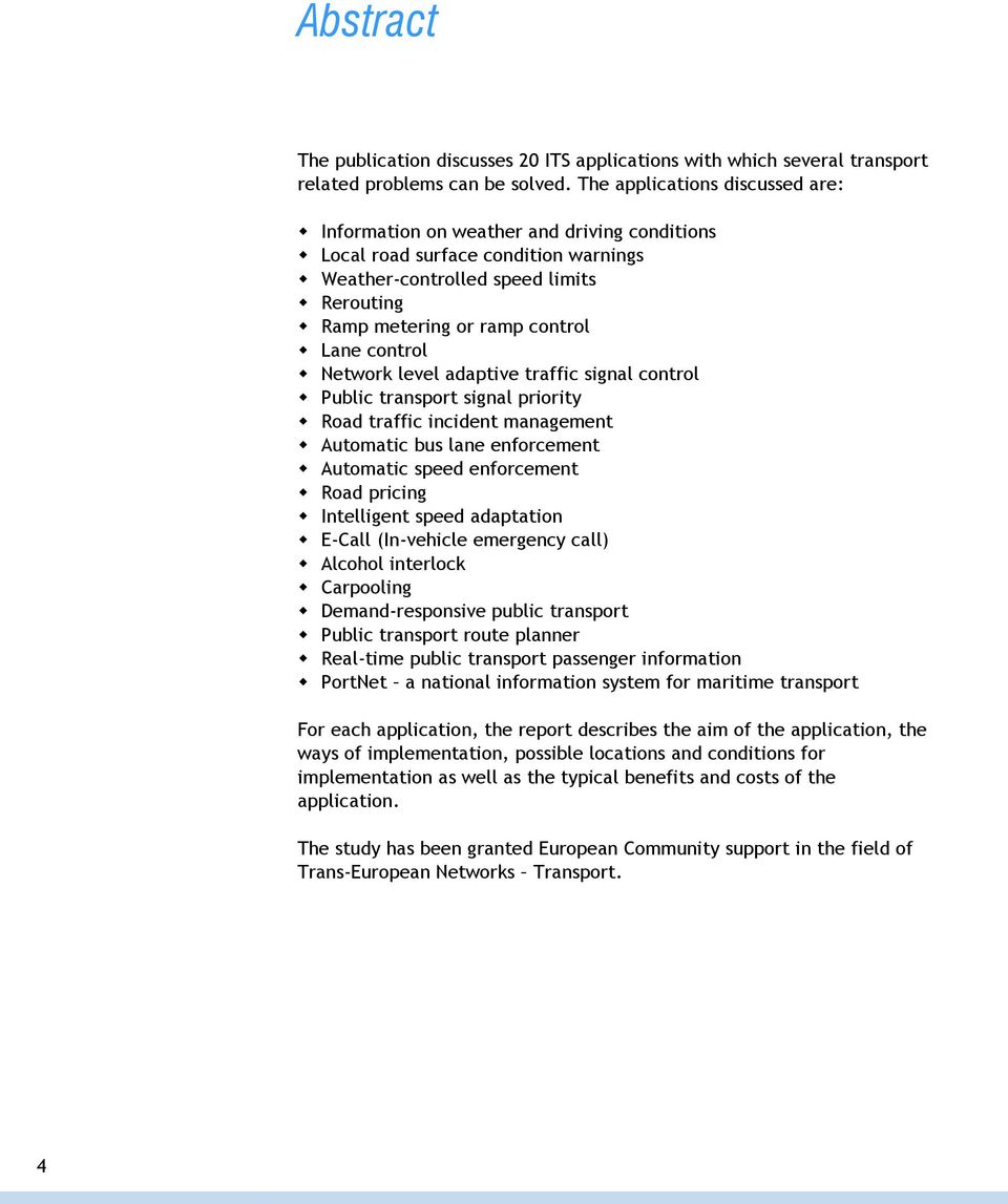 control Network level adaptive traffic signal control Public transport signal priority Road traffic incident management Automatic bus lane enforcement Automatic speed enforcement Road pricing