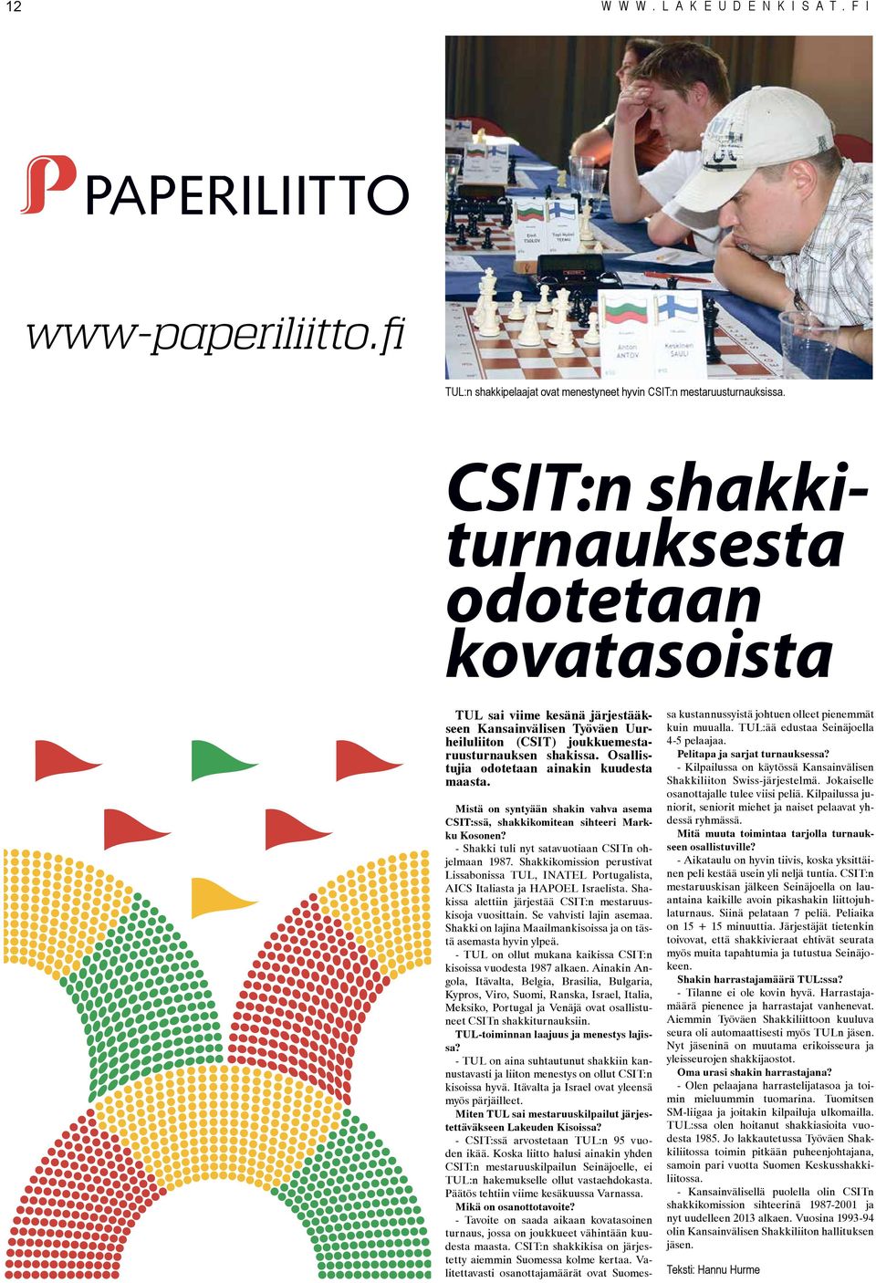 Osallistujia odotetaan ainakin kuudesta maasta. Mistä on syntyään shakin vahva asema CSIT:ssä, shakkikomitean sihteeri Markku Kosonen? - Shakki tuli nyt satavuotiaan CSITn ohjelmaan 1987.
