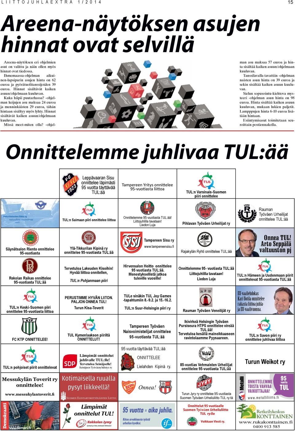 Ihmemaassa-ohjelman aikuinen-lapsiparin asujen hinta on 62 euroa ja pyörätuolitanssijoiden 39 euroa. Hinnat sisältävät kaiken asuun/ohjelmaan kuuluvan. Kuka hiipii puutarhassa?