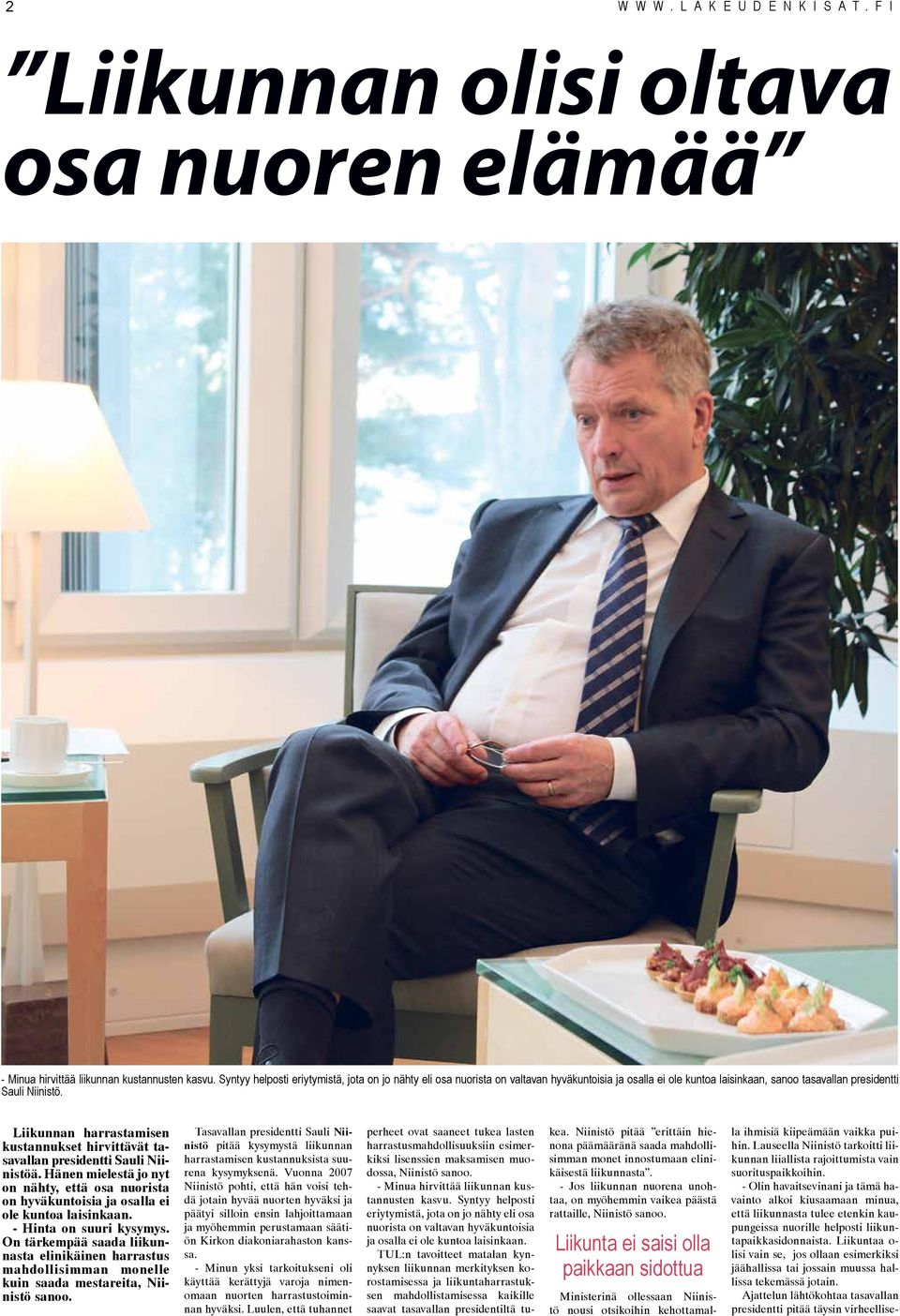 Liikunnan harrastamisen kustannukset hirvittävät tasavallan presidentti Sauli Niinistöä. Hänen mielestä jo nyt on nähty, että osa nuorista on hyväkuntoisia ja osalla ei ole kuntoa laisinkaan.