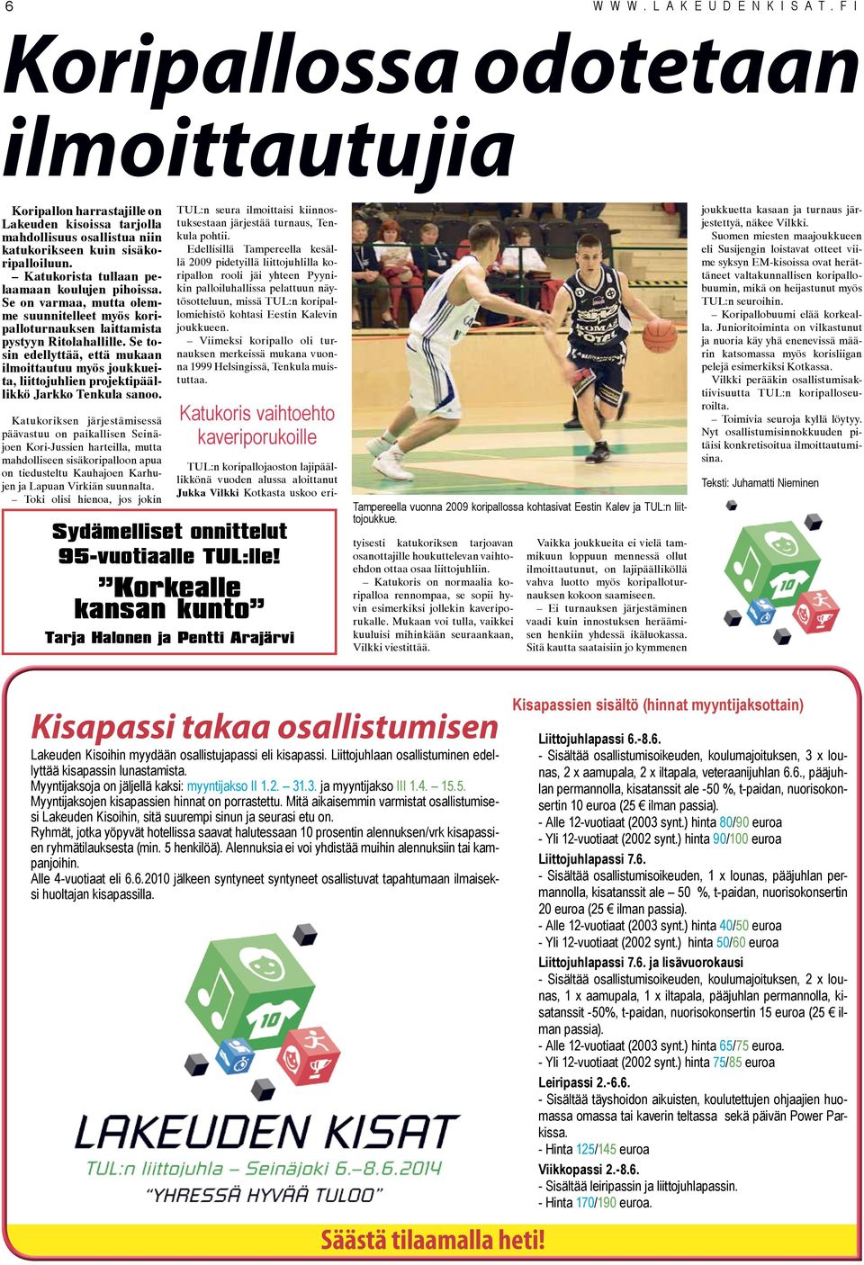 Se tosin edellyttää, että mukaan ilmoittautuu myös joukkueita, liittojuhlien projektipäällikkö Jarkko Tenkula sanoo.