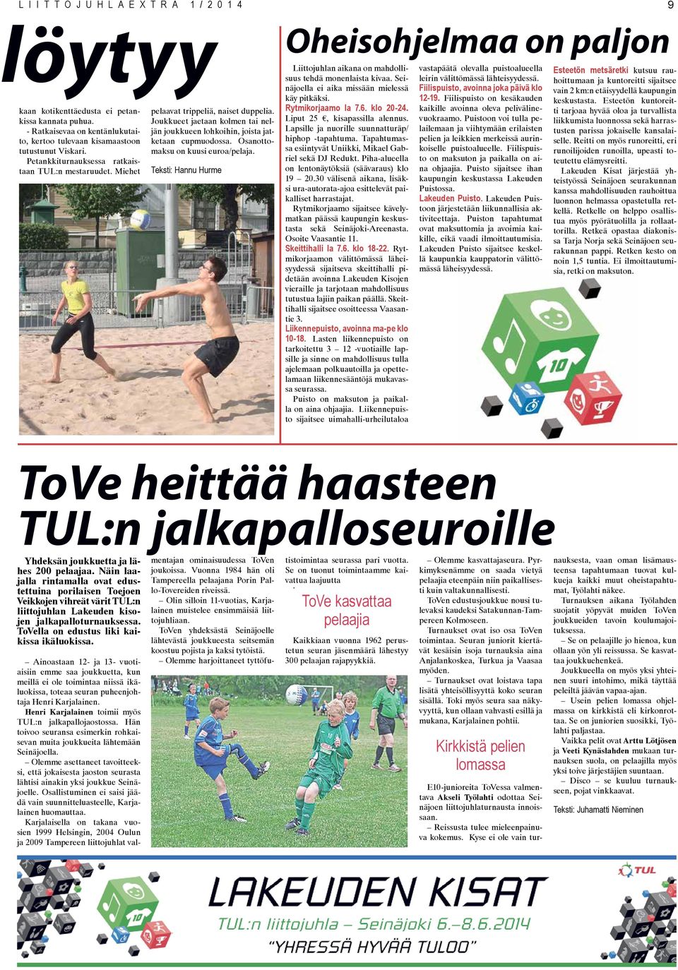 Osanottomaksu on kuusi euroa/pelaja. Teksti: Hannu Hurme Oheisohjelmaa on paljon Liittojuhlan aikana on mahdollisuus tehdä monenlaista kivaa. Seinäjoella ei aika missään mielessä käy pitkäksi.