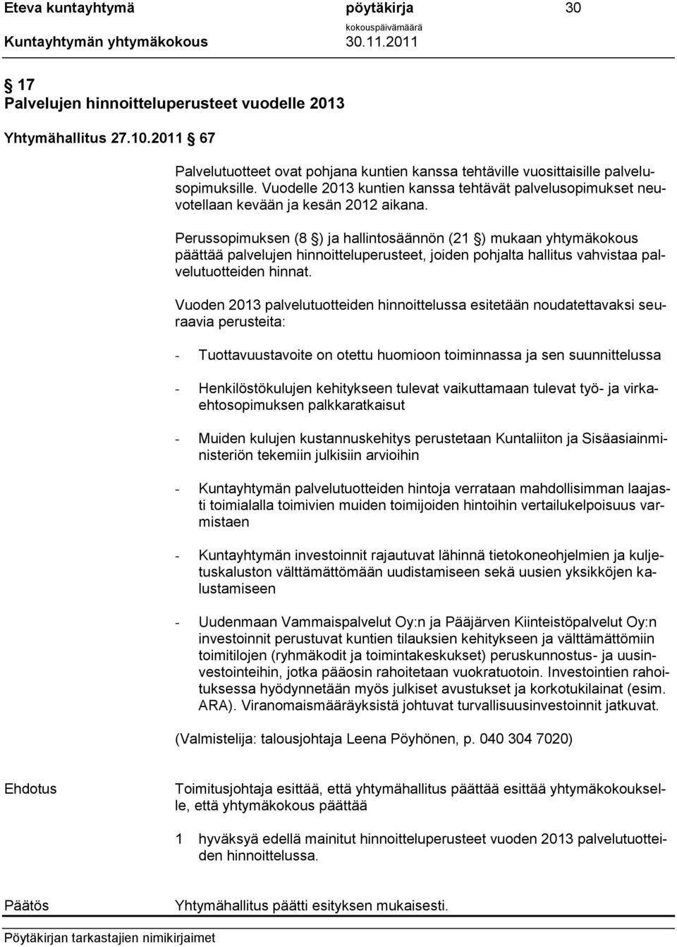 Perussopimuksen (8 ) ja hallintosäännön (21 ) mukaan yhtymäkokous päättää palvelujen hinnoitteluperusteet, joiden pohjalta hallitus vahvistaa palvelutuotteiden hinnat.